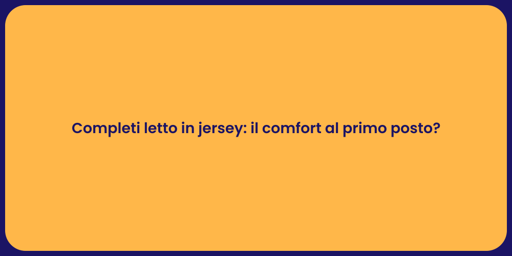 Completi letto in jersey: il comfort al primo posto?