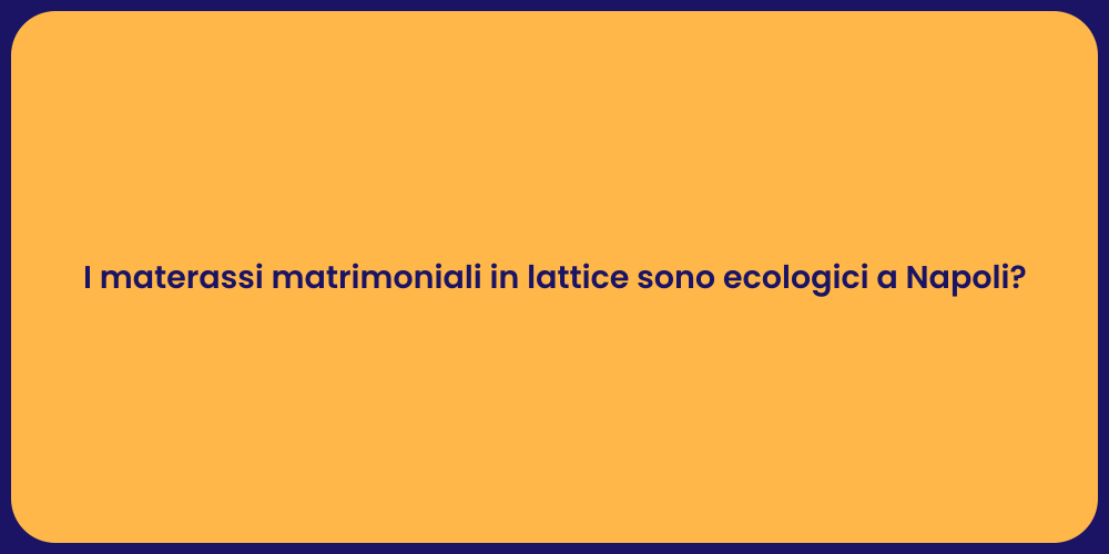 I materassi matrimoniali in lattice sono ecologici a Napoli?