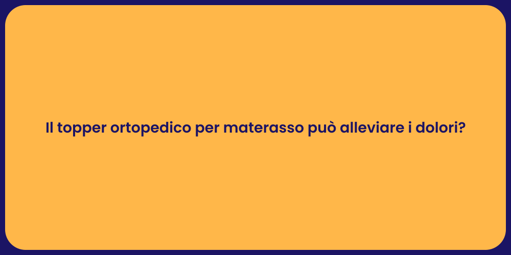 Il topper ortopedico per materasso può alleviare i dolori?