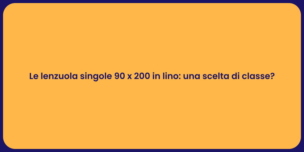 Le lenzuola singole 90 x 200 in lino: una scelta di classe?