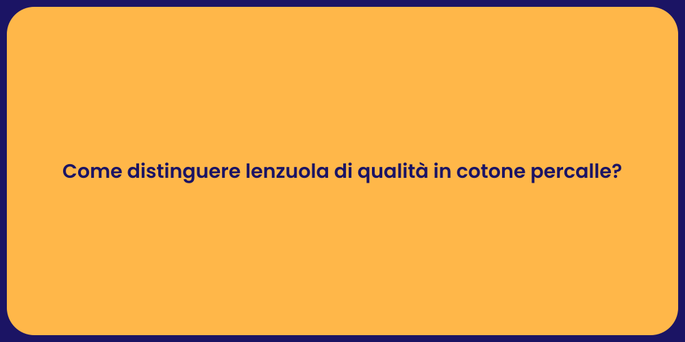 Come distinguere lenzuola di qualità in cotone percalle?