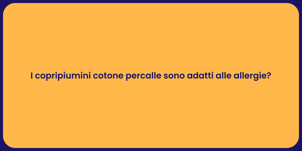 I copripiumini cotone percalle sono adatti alle allergie?