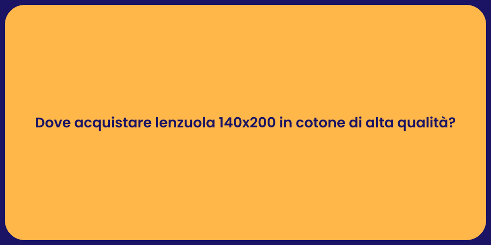 Dove acquistare lenzuola 140x200 in cotone di alta qualità?