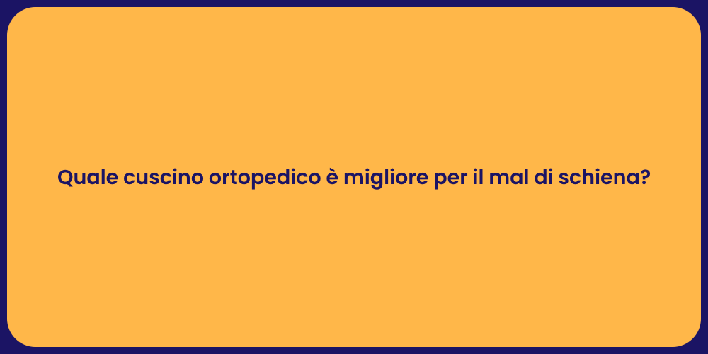 Quale cuscino ortopedico è migliore per il mal di schiena?