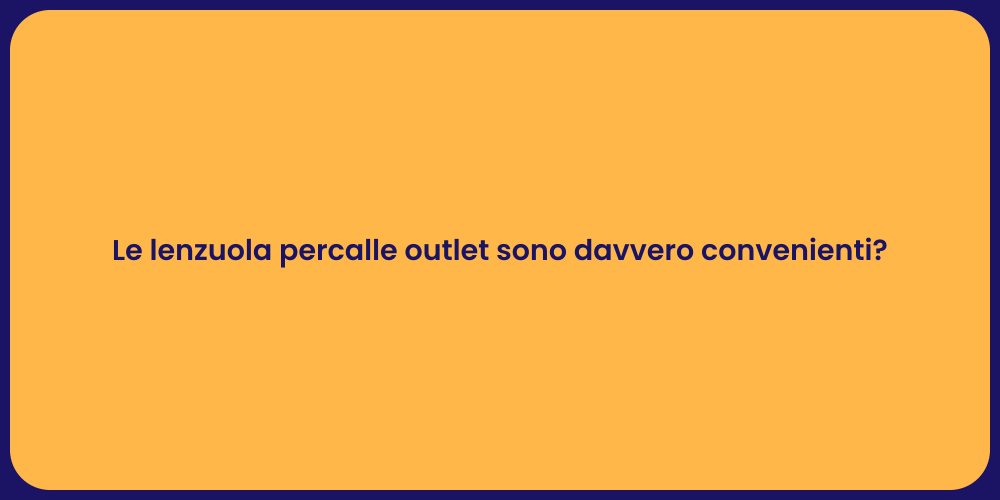 Le lenzuola percalle outlet sono davvero convenienti?