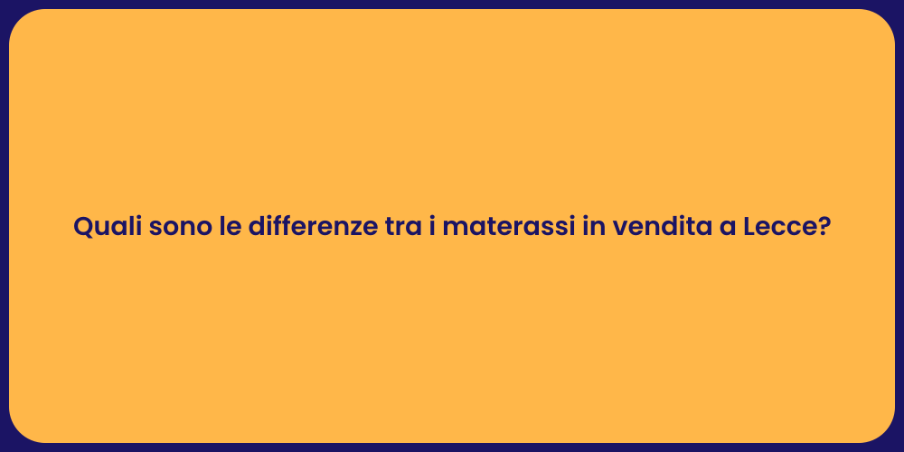 Quali sono le differenze tra i materassi in vendita a Lecce?