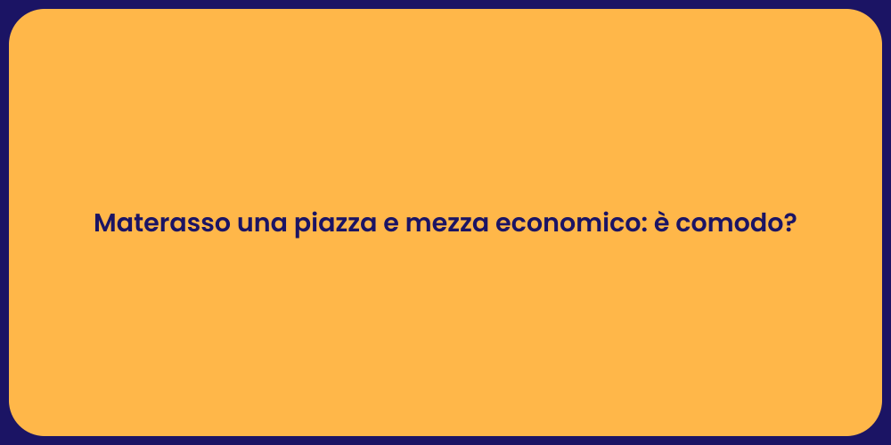 Materasso una piazza e mezza economico: è comodo?