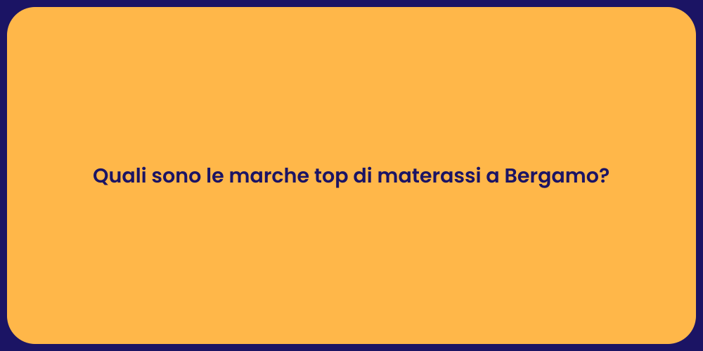 Quali sono le marche top di materassi a Bergamo?
