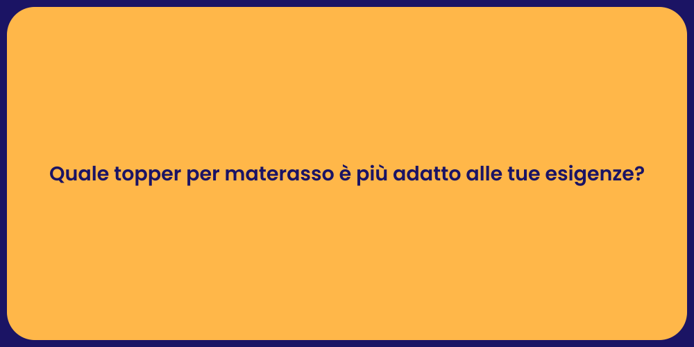 Quale topper per materasso è più adatto alle tue esigenze?
