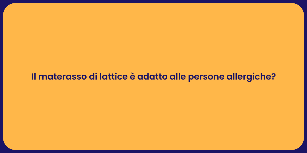 Il materasso di lattice è adatto alle persone allergiche?