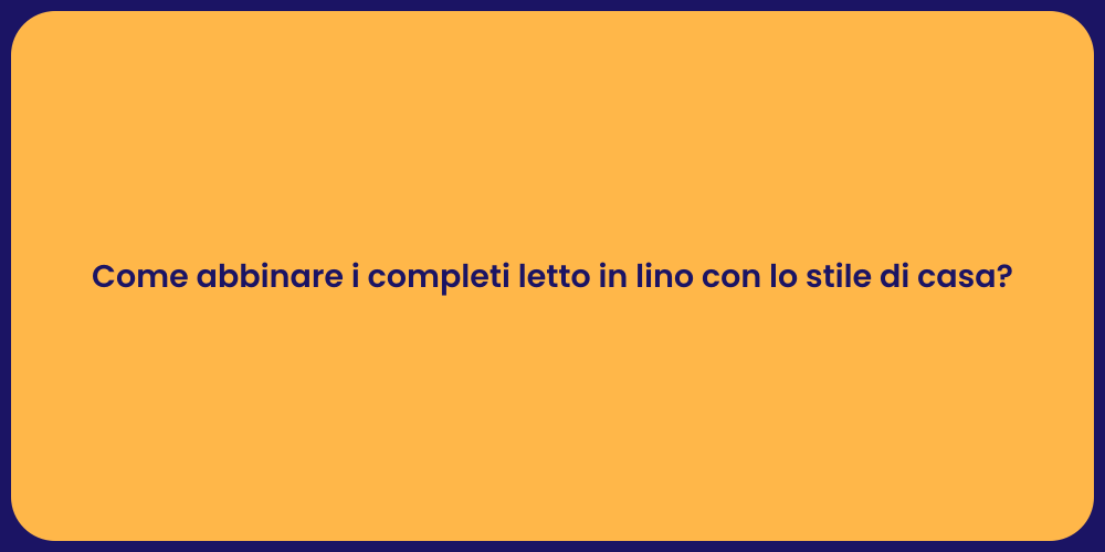 Come abbinare i completi letto in lino con lo stile di casa?
