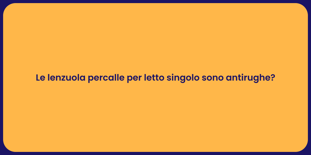 Le lenzuola percalle per letto singolo sono antirughe?