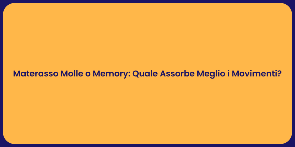 Materasso Molle o Memory: Quale Assorbe Meglio i Movimenti?