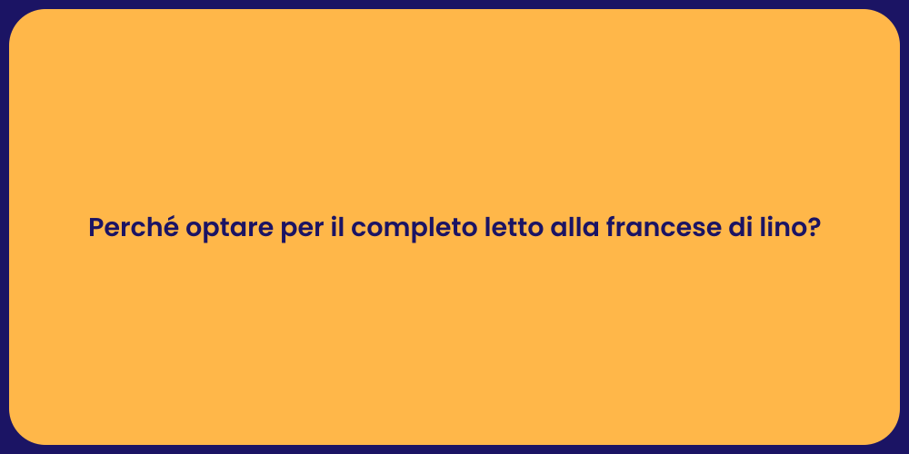 Perché optare per il completo letto alla francese di lino?