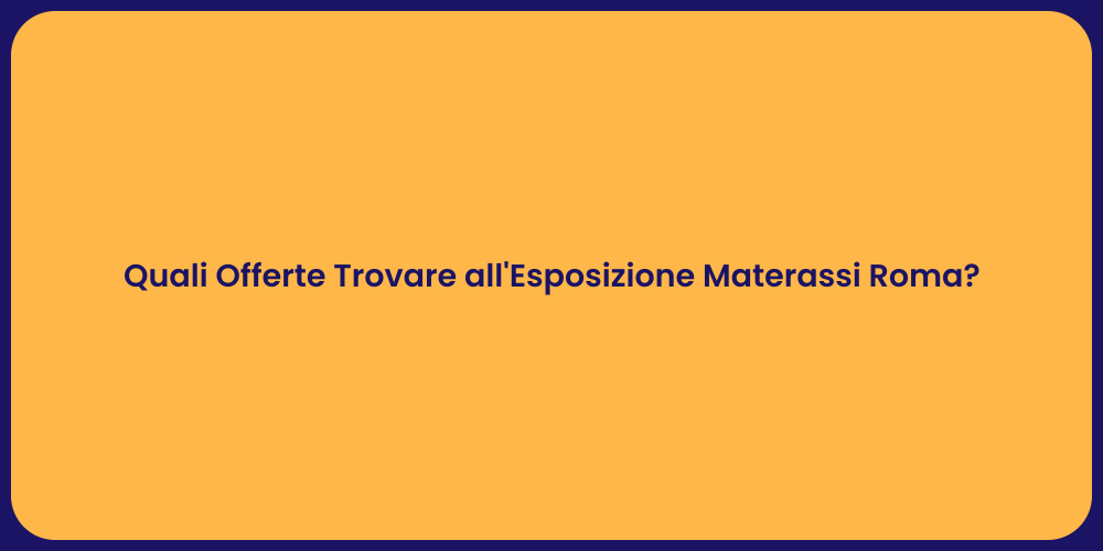 Quali Offerte Trovare all'Esposizione Materassi Roma?
