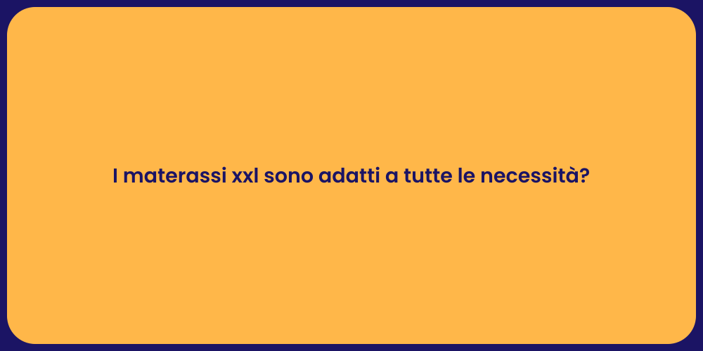 I materassi xxl sono adatti a tutte le necessità?