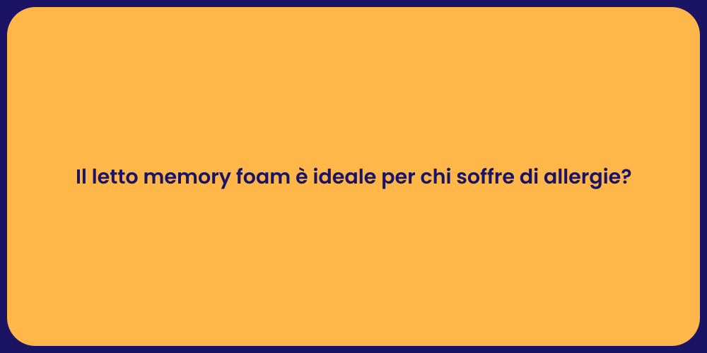 Il letto memory foam è ideale per chi soffre di allergie?