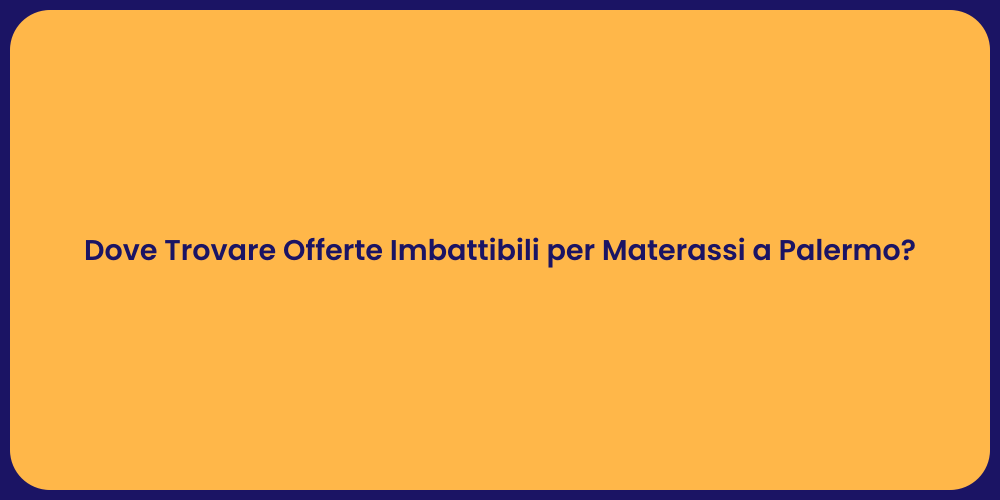 Dove Trovare Offerte Imbattibili per Materassi a Palermo?