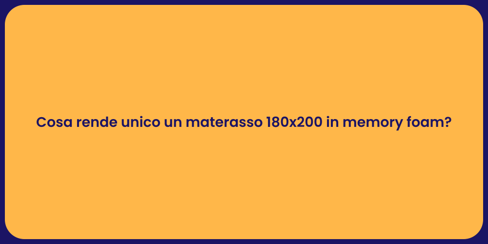 Cosa rende unico un materasso 180x200 in memory foam?