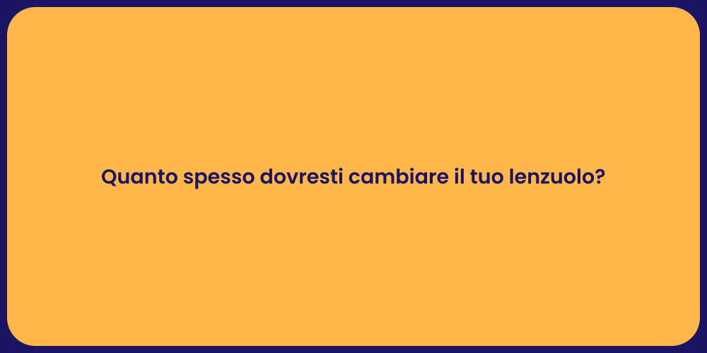 Quanto spesso dovresti cambiare il tuo lenzuolo?