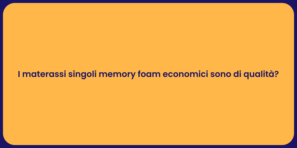 I materassi singoli memory foam economici sono di qualità?
