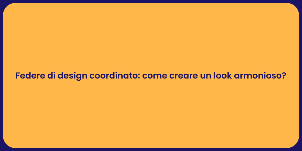 Federe di design coordinato: come creare un look armonioso?