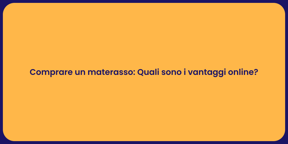 Comprare un materasso: Quali sono i vantaggi online?
