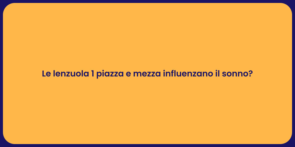 Le lenzuola 1 piazza e mezza influenzano il sonno?