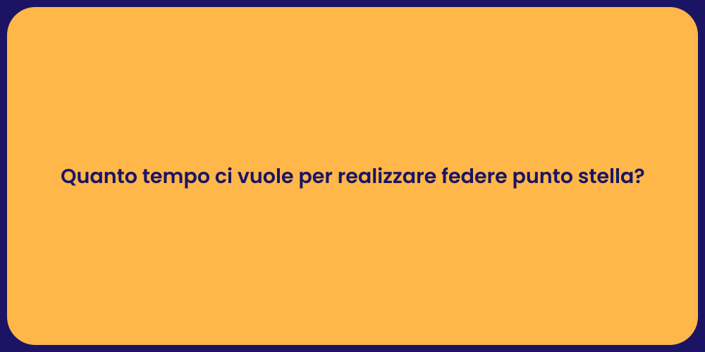 Quanto tempo ci vuole per realizzare federe punto stella?