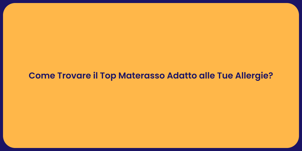 Come Trovare il Top Materasso Adatto alle Tue Allergie?