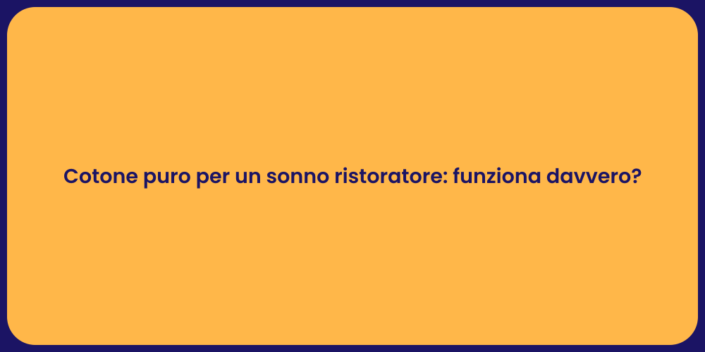 Cotone puro per un sonno ristoratore: funziona davvero?