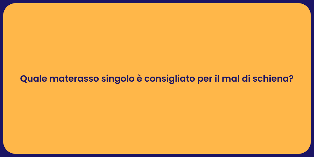 Quale materasso singolo è consigliato per il mal di schiena?