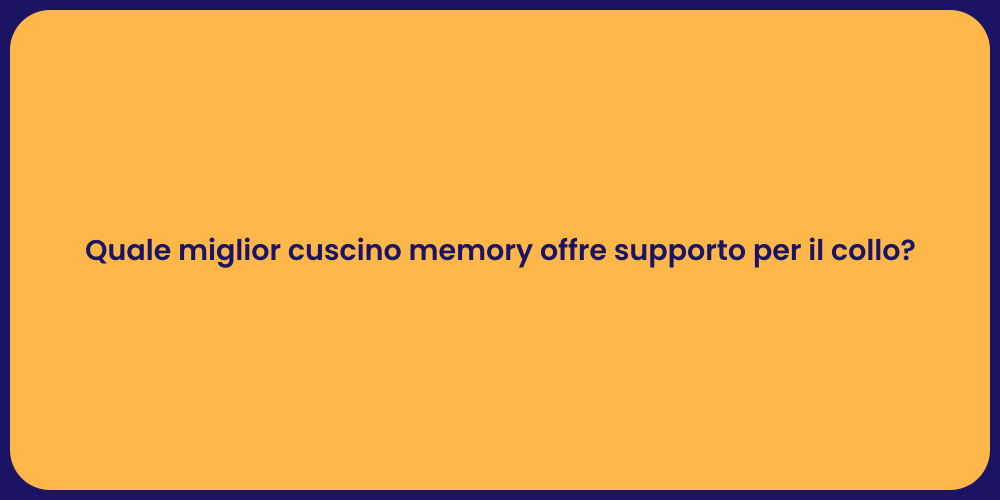 Quale miglior cuscino memory offre supporto per il collo?