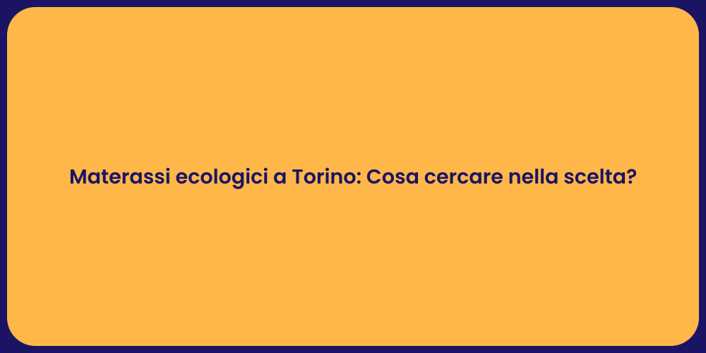 Materassi ecologici a Torino: Cosa cercare nella scelta?