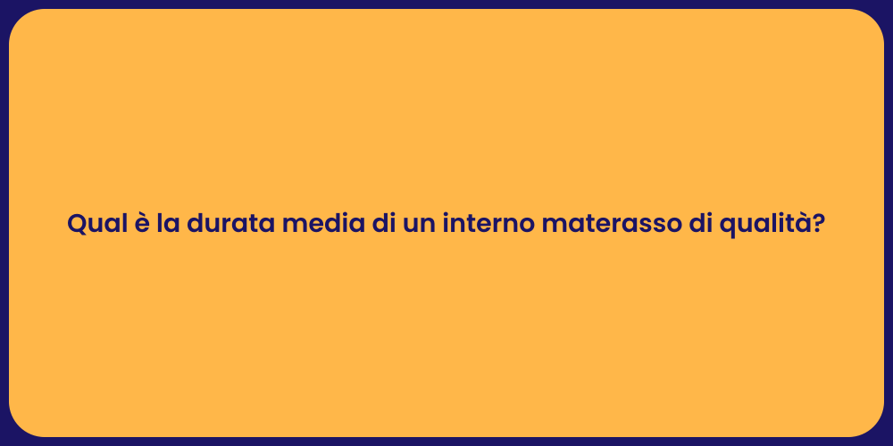 Qual è la durata media di un interno materasso di qualità?