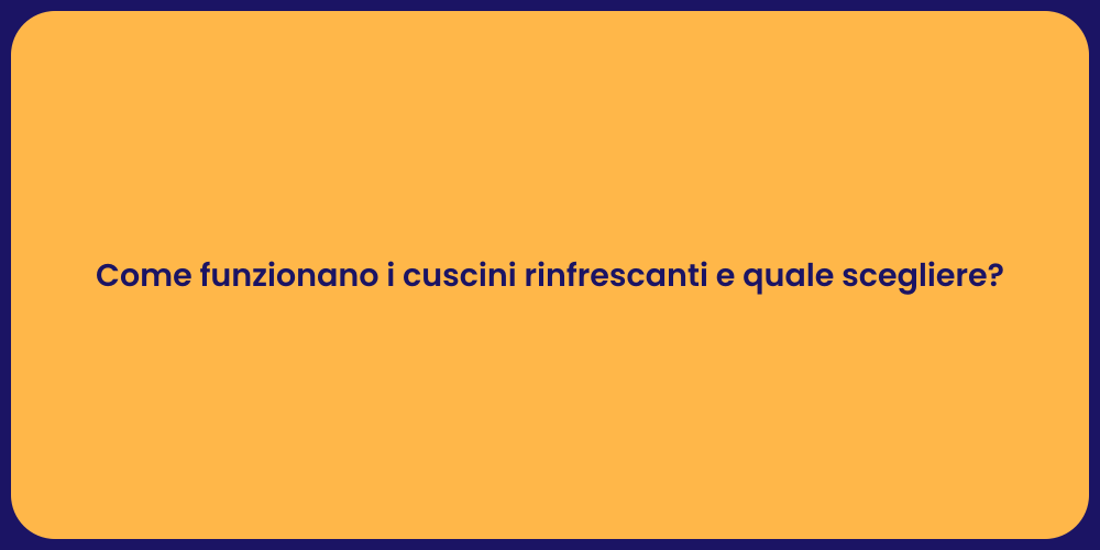 Come funzionano i cuscini rinfrescanti e quale scegliere?