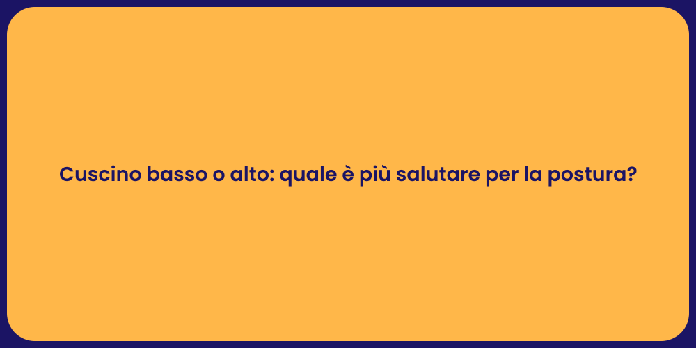 Cuscino basso o alto: quale è più salutare per la postura?