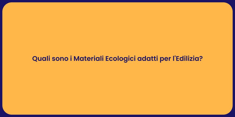 Quali sono i Materiali Ecologici adatti per l'Edilizia?