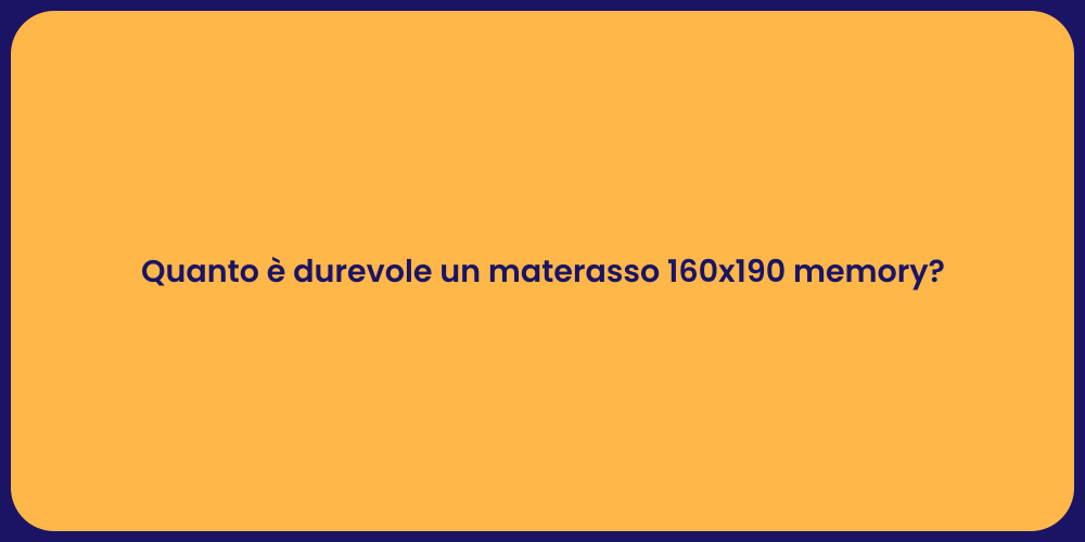 Quanto è durevole un materasso 160x190 memory?