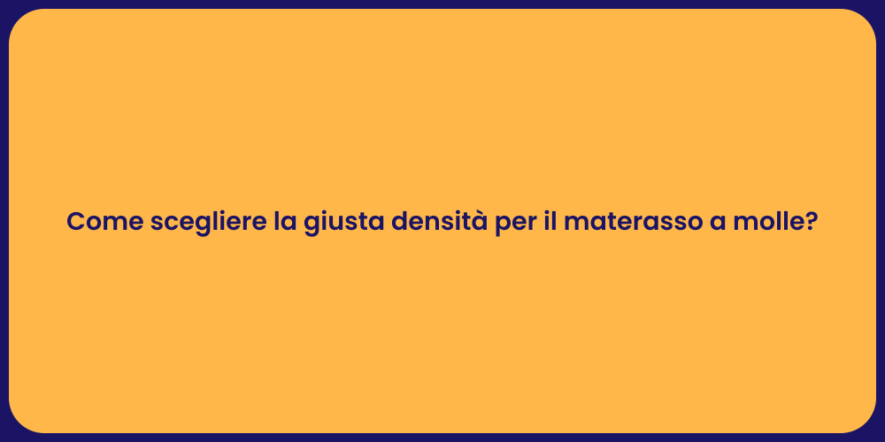 Come scegliere la giusta densità per il materasso a molle?
