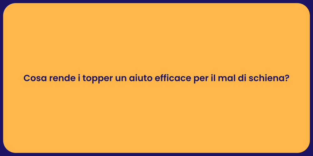 Cosa rende i topper un aiuto efficace per il mal di schiena?