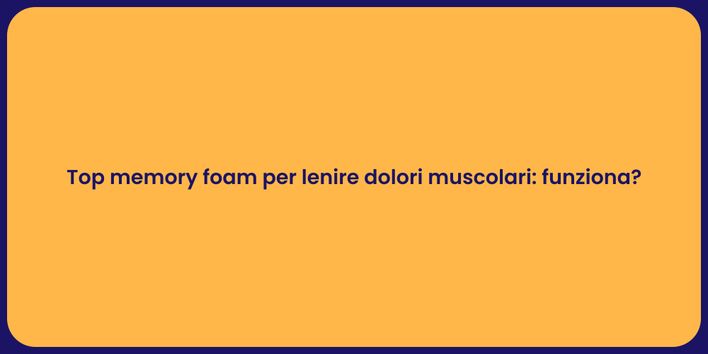 Top memory foam per lenire dolori muscolari: funziona?