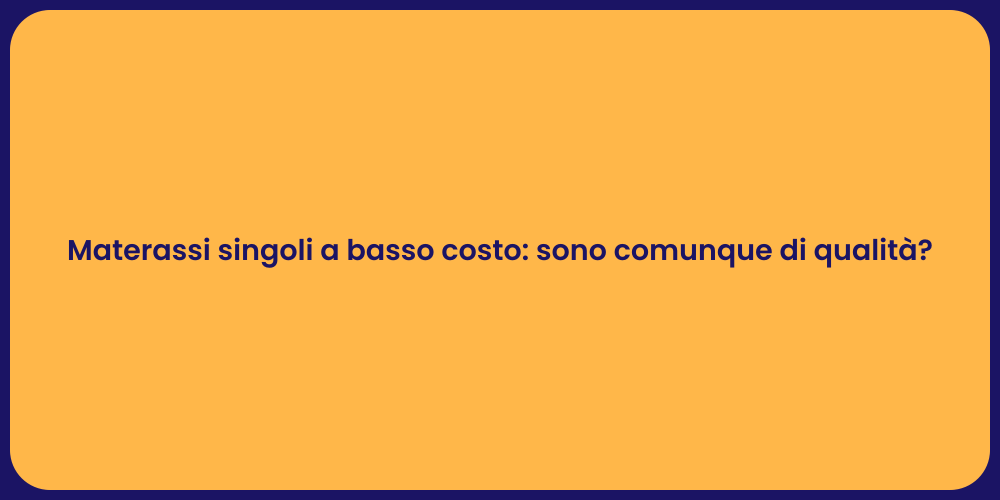 Materassi singoli a basso costo: sono comunque di qualità?