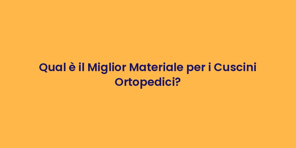 Qual è il Miglior Materiale per i Cuscini Ortopedici?