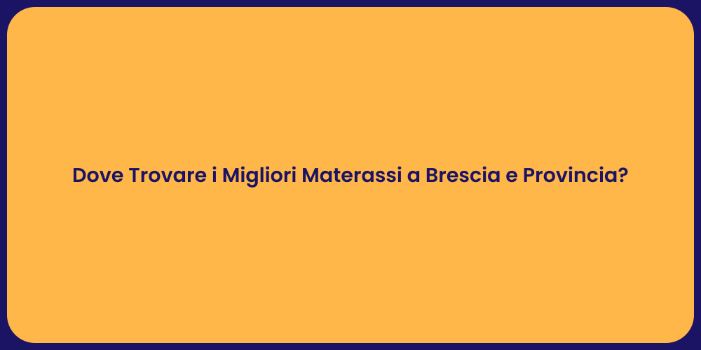 Dove Trovare i Migliori Materassi a Brescia e Provincia?