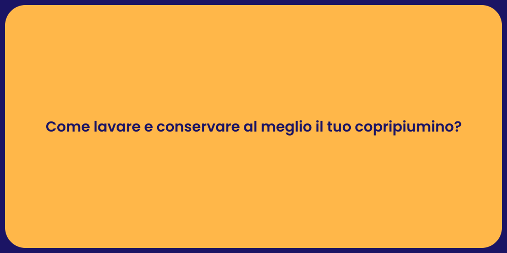 Come lavare e conservare al meglio il tuo copripiumino?