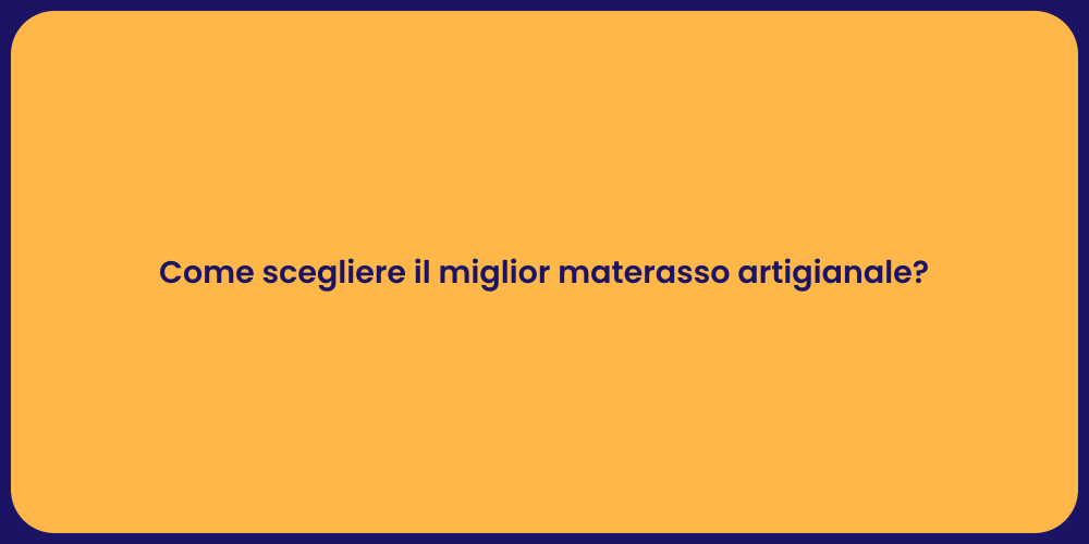 Come scegliere il miglior materasso artigianale?