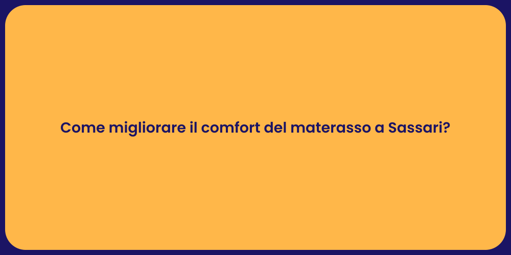 Come migliorare il comfort del materasso a Sassari?