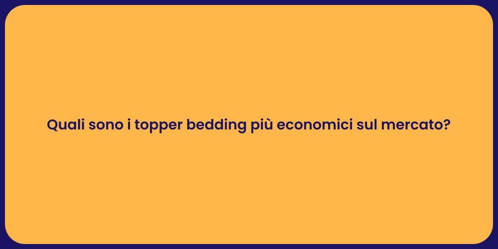 Quali sono i topper bedding più economici sul mercato?