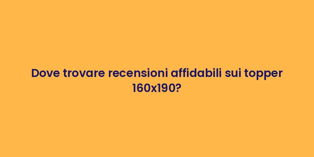 Dove trovare recensioni affidabili sui topper 160x190?